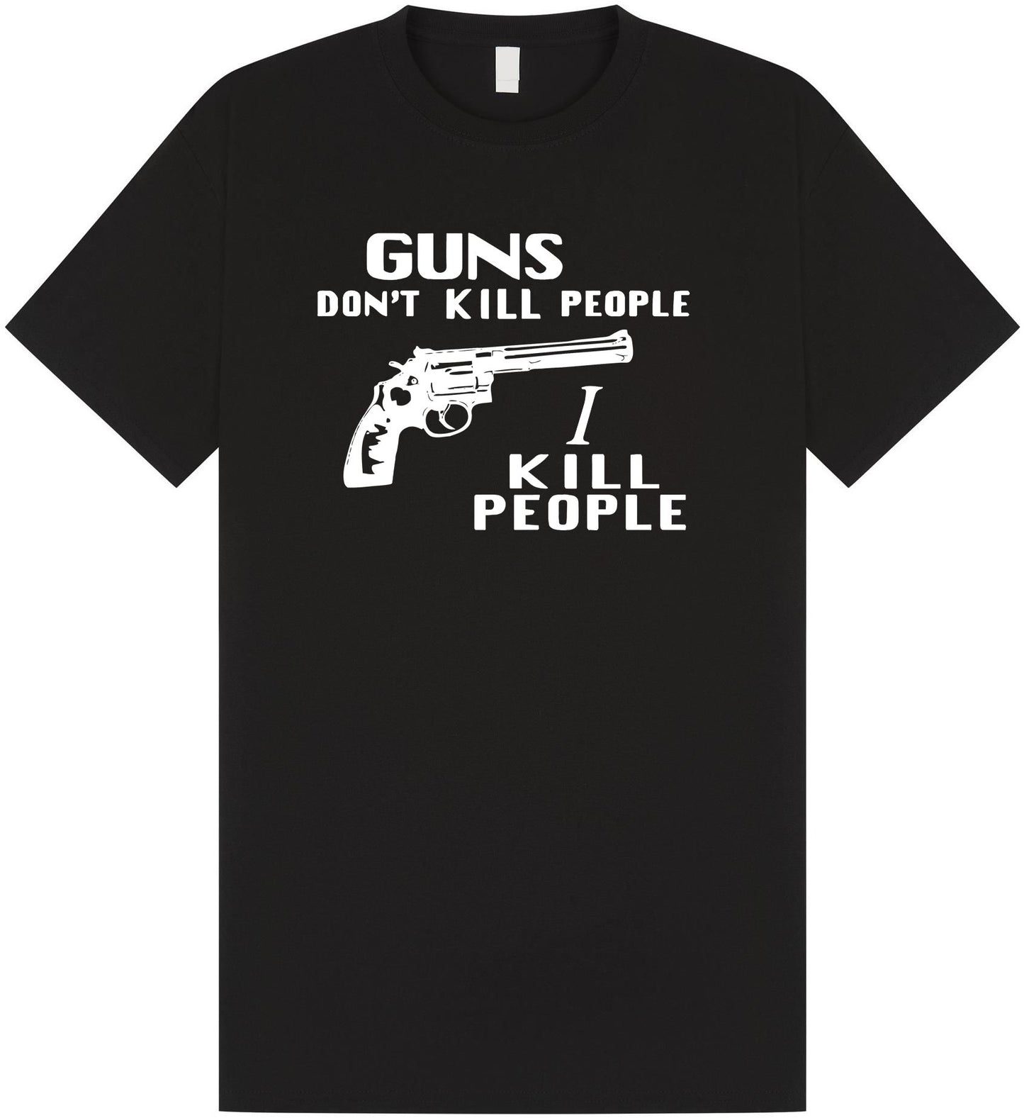 Guns Don't Kill People I Kill People T Shirt
