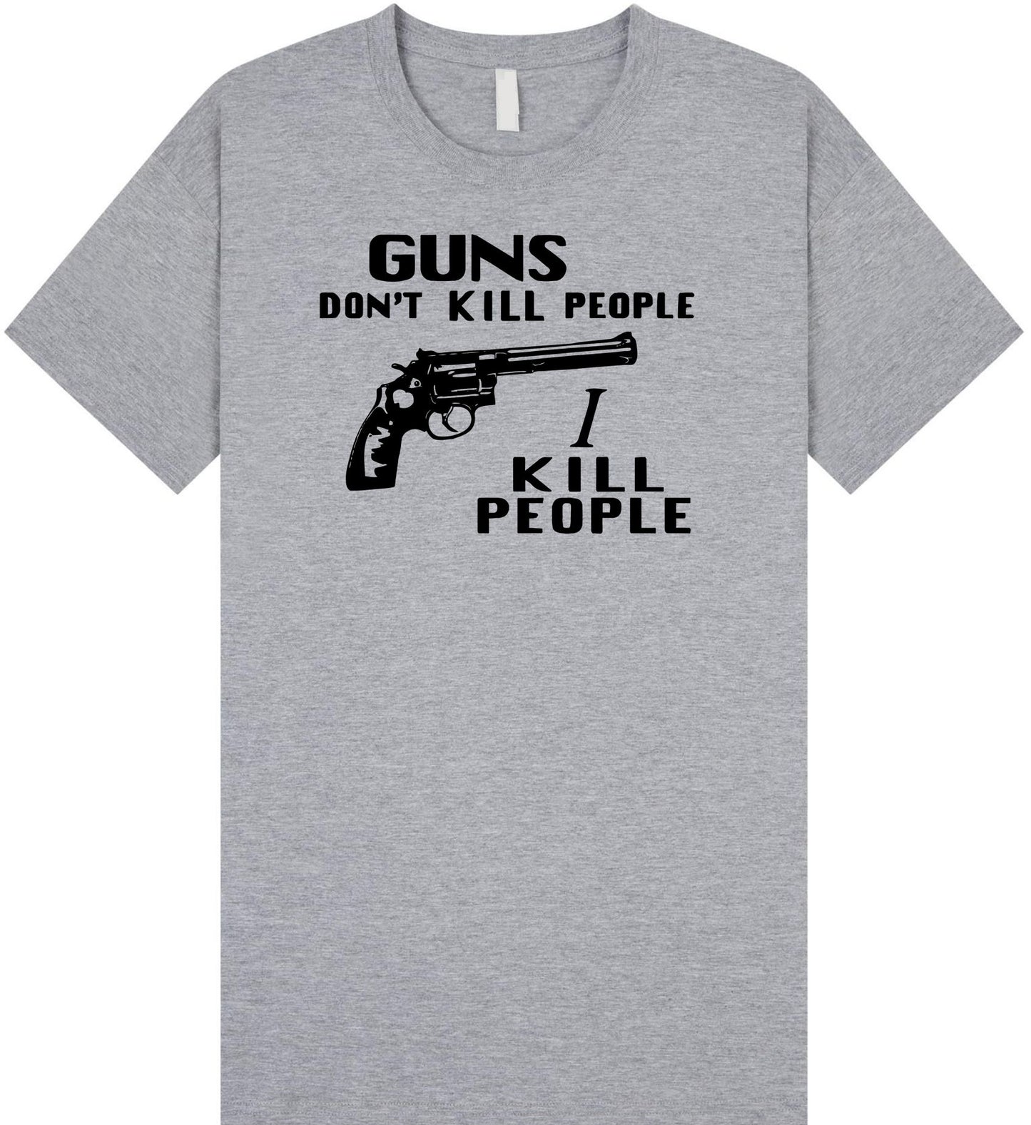 Guns Don't Kill People I Kill People T Shirt