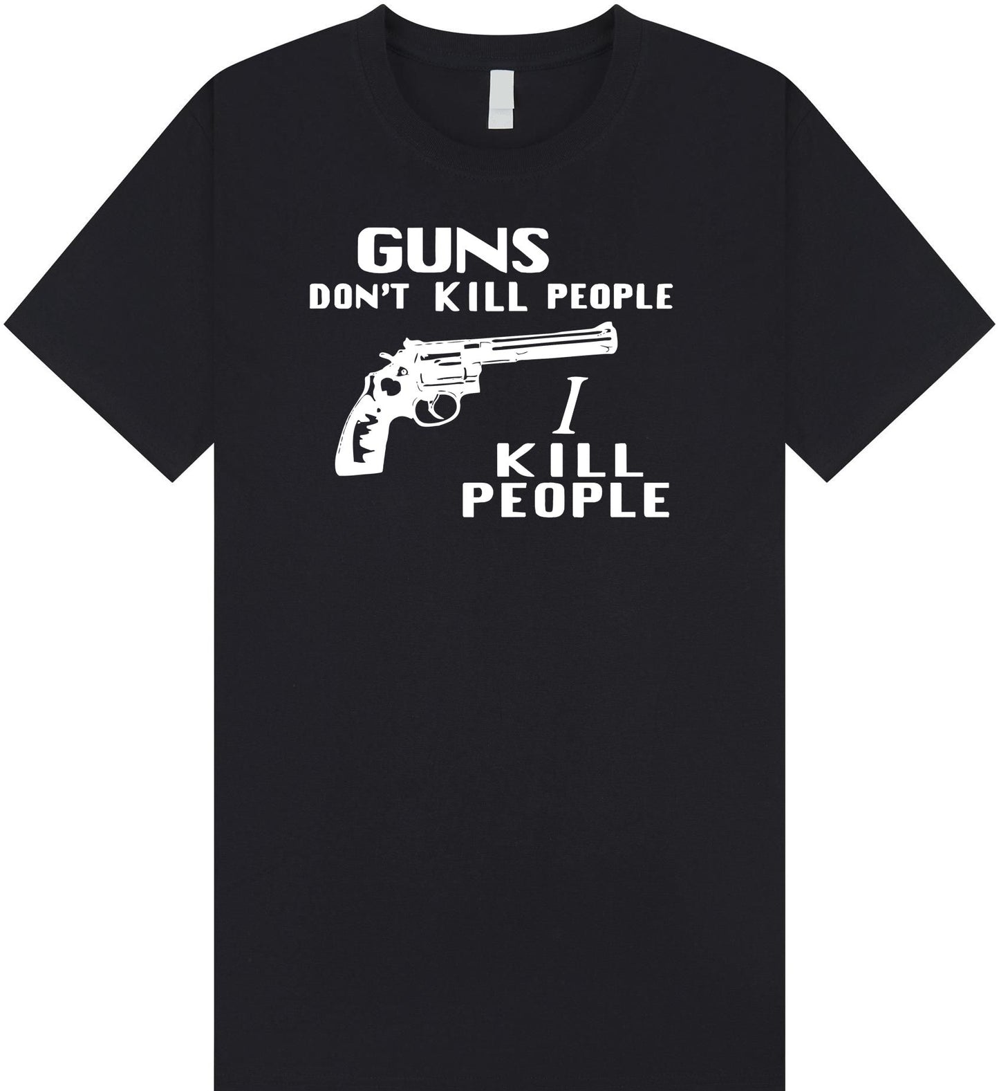 Guns Don't Kill People I Kill People T Shirt