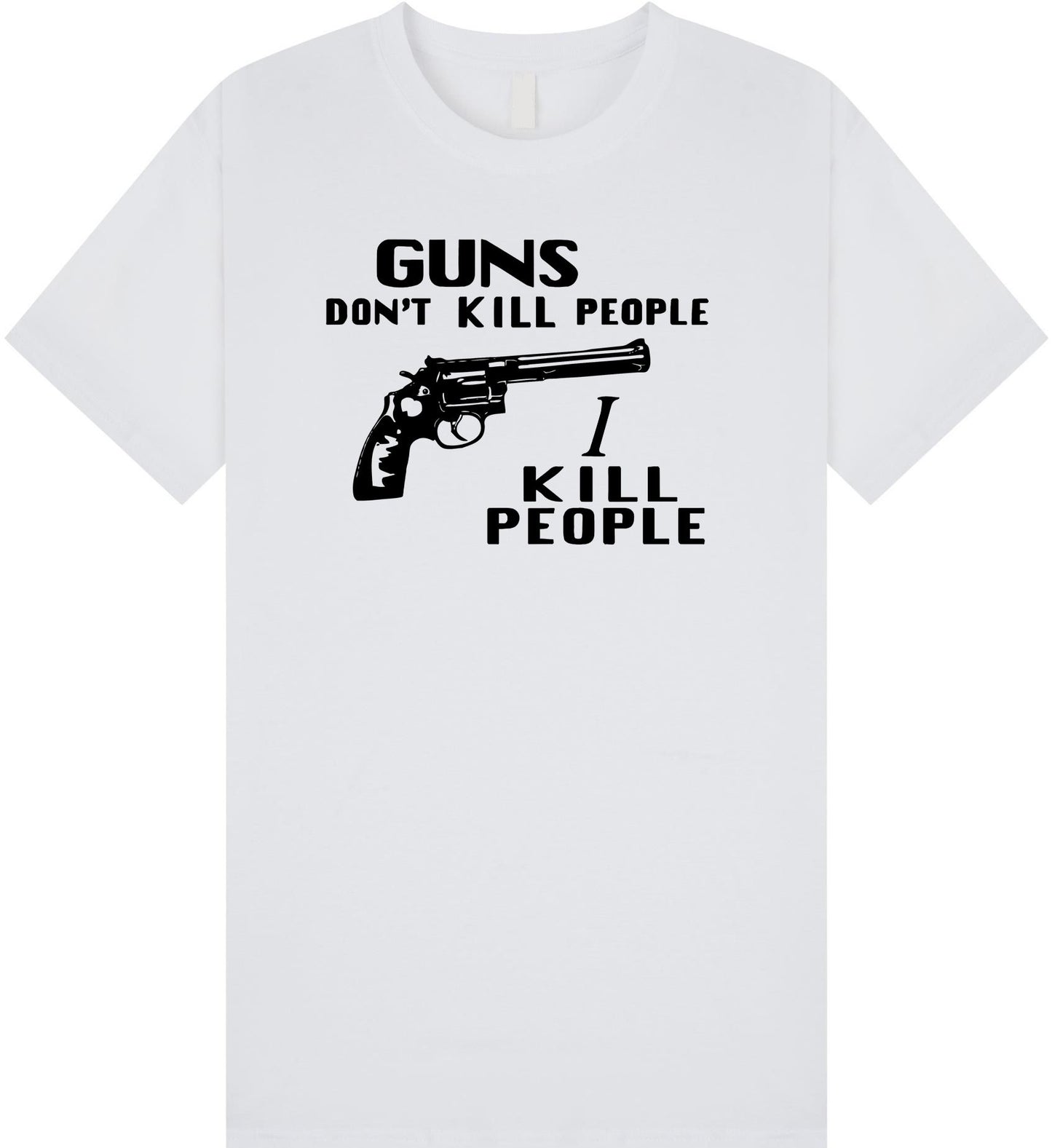 Guns Don't Kill People I Kill People T Shirt
