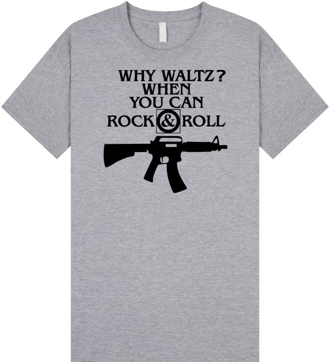 Why Waltz? When You Can Rock & Roll T Shirt