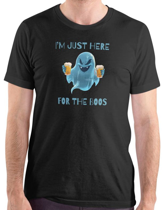 I'm Just Here For The Boos T Shirt